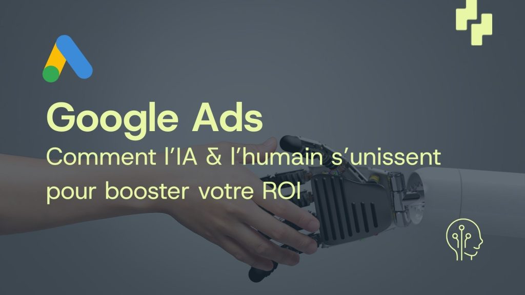 Une main humaine et une main de robot proche qui signifie l'union avec en titre en surimpression « Google Ads – Comment l'IA & l'humain s'unissent pour booster votre ROI » avec logo Google Ads et icône de robot.